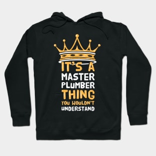 It's a Master Plumber thing you wouldn't understand Hoodie